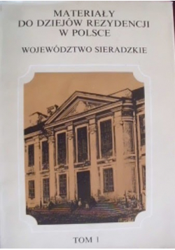 Materiały do dziejów rezydencji w Polsce województwo Sieradzkie Tom I