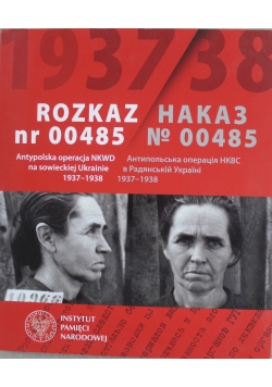 Rozkaz nr 00485 antypolska operacja NKWD na sowieckiej  Ukrainie 1937 1938