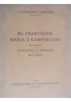Bł Franciszek Marja z Kamporosso kapucyn apostoł i ofiara miłości 1930 r.