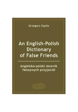 An English - Polish Dictionary of False Friends. Angielsko - polski słownik fałszywych przyjaciół