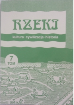 Rzeki. Kultura - cywilizacja - historia, tom 7