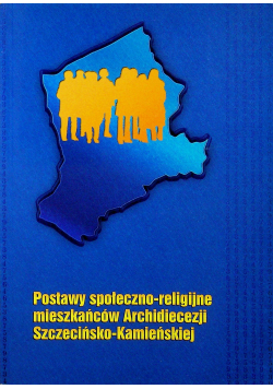 Postawy społeczno religijne mieszkańców archidiecezji Szczecińsko Kamieńskiej