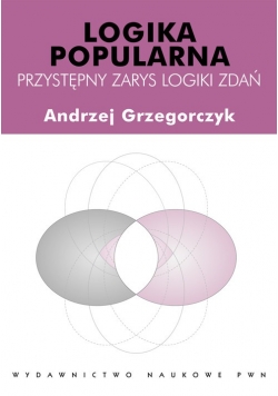 Logika popularna Przystępny zarys logiki zdań