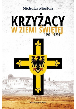 Krzyżacy w Ziemi Świętej 1190 - 1291