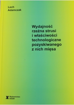 Wydajność rzeźna strusi i właściwości technologiczne pozyskiwanego z nich mięsa