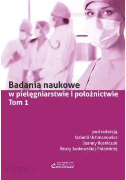 Badania naukowe w pielęgniarstwie i położnictwie Tom 1