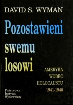 Pozostawieni swemu losowi Ameryka wobec Holocaustu 1941 1945