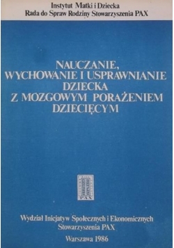 Nauczanie wychowanie i usprawnianie dziecka z mózgowym porażeniem dziecięcym