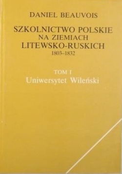 Szkolnictwo polskie na ziemiach litewsko-ruskich 1803-1832, tom I-II