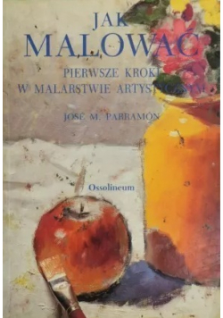 Jak malować Pierwsze kroki w malarstwie artystycznym