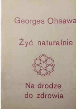 Żyć naturalnie .Na drodze do zdrowia