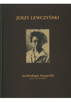 Archeologia fotografii prace z lat 1941 - 2005