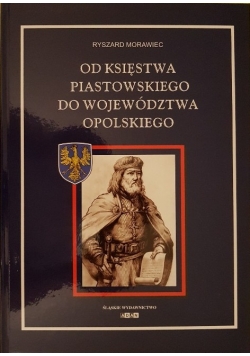 Od Księstwa Piastowskiego do Województwa Opolskiego