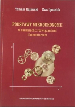 Podstawy mikroekonomii w zadaniach z rozwiązaniami i komentarzem