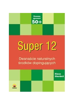 Super 12 Dwanaście naturalnych środków dopingujących