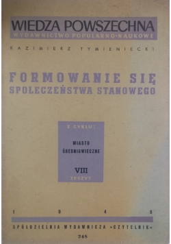 Formowanie się społeczeństwa stanowego,  z cyklu: Miasto Średniowieczne VIII zeszyt, 1948 r.