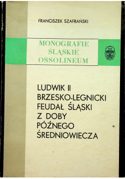 Ludwik II Brzesko Legnicki feudał śląski z doby późnego średniowiecza
