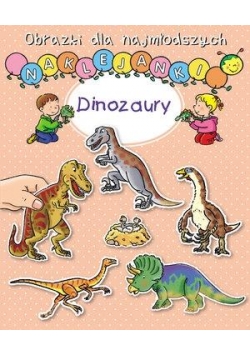 Obrazki dla najmłodszych. Naklejanki. Dinozaury