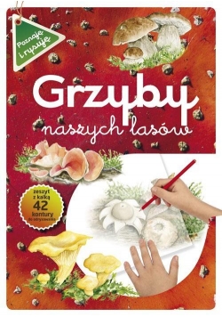 Poznaję i rysuję. Grzyby naszych lasów