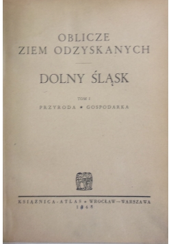 Oblicze ziem odzyskanych Dolny Śląsk. Tom I, 1948 r.