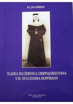 Śląska służebnica cierpiącego Pana S M Dulcissima Hoffmann