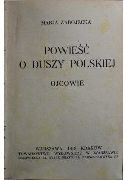 Powieść o duszy Polskiej Ojcowie 1918 r.