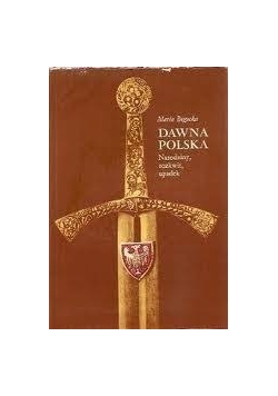 Dawna Polska, Narodziny, rozkwit, upadek