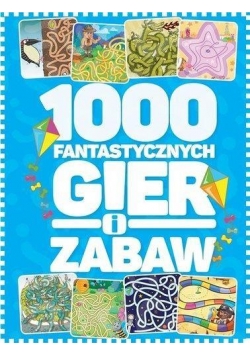 1000 fantastycznych gier i zabaw