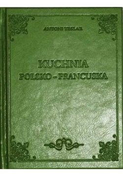 Kuchnia Polsko-Francuska reprint z 1910 r.
