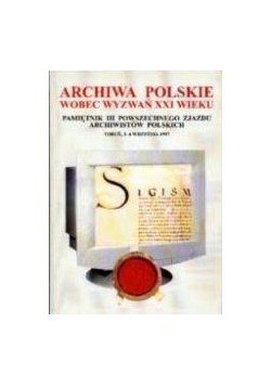 Archiwa Polskie wobec wyzwań XXI wieku,Tom I