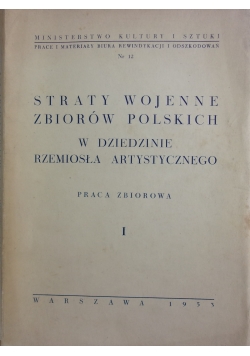 Straty wojenne zbiorów Polskich w dziedzinie rzemiosła artystycznego, Tom 1