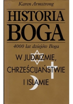 Historia Boga 4000 lat dziejów Boga w judaizmie, chrześcijaństwie i islamie