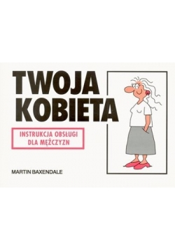 Twoja kobieta. Instrukcja obsługi dla mężczyzn