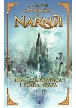 Opowieści z Narnii. Lew, Czarownica i Stara Szafa.