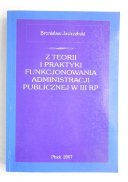 Z teorii i praktyki funkcjonowania administracji publicznej w III RP