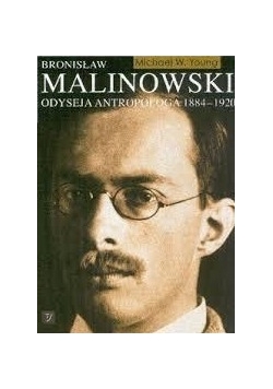 Bronisław Malinowski. Odyseja Antropologa 1884-1920