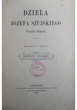 Dzieła Józefa Szujskiego Serya II Tom I 1895 r.
