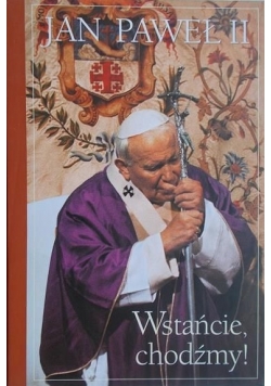 Jan Paweł II. Wstańcie, chodźmy!