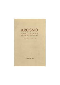 Krosno. Studia z dziejów miasta i regionu (do roku 1918) T. 1
