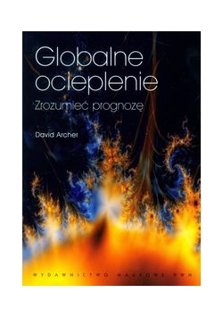 Archer David - Globalne ocieplenie Zrozumieć prognozę
