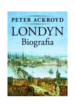 Londyn. Biografia - Peter Ackroyd