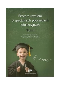 Praca z uczniem o specjalnych potrzebach edukacyjnych Tom 1