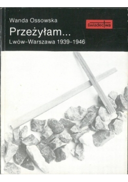 Przeżyłam Lwów Warszawa 1939 - 1946