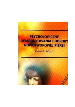 Psychologiczne uwarunkowania choroby nowotworowej piersi