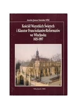 Kościół Wszystkich Świętych i Klasztor Franciszkanów-Reformatów we Włocławku 1625-1997