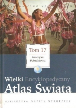 Wielki Encyklopedyczny Atlas Świata Tom 17 Ameryka Południowa