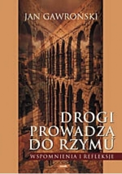 Drogi prowadzą do Rzymu. Wspomnienia i refleksje.