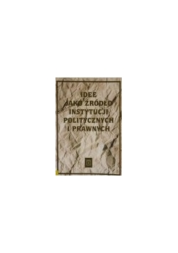 Idee jako źródło instytucji politycznych i prawnych