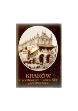 Kraków w pocztówkach z końca XIX i początku XX w.