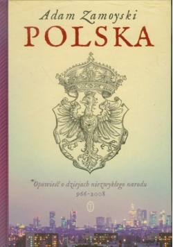 Polska opowieści o dziejach niezwykłego narodu 966 - 2008